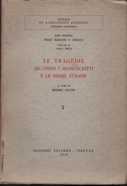Alessandro Manzoni. Le tragedie secondo i manoscritti e le prime …