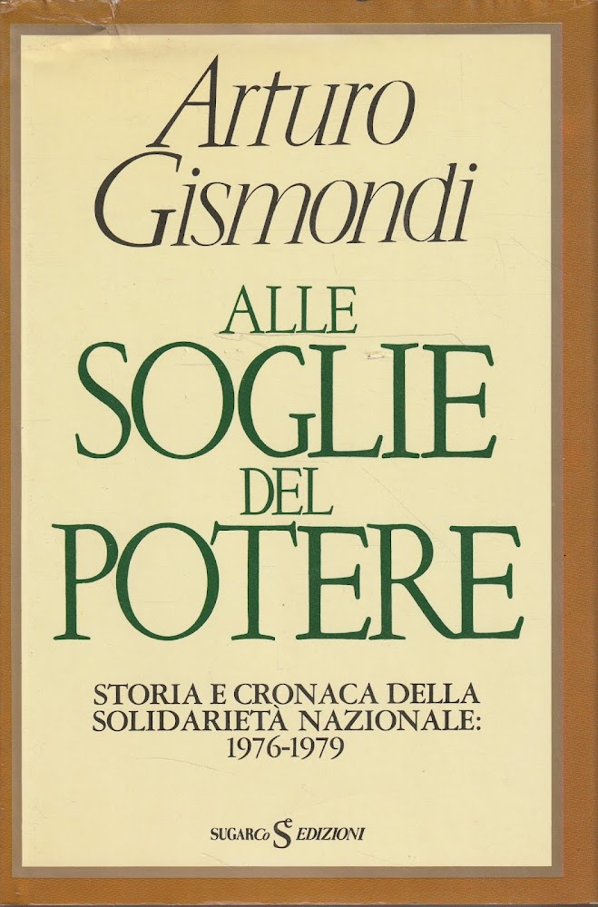Alle soglie del potere. Storia e cronaca della solidarietà nazionale: …