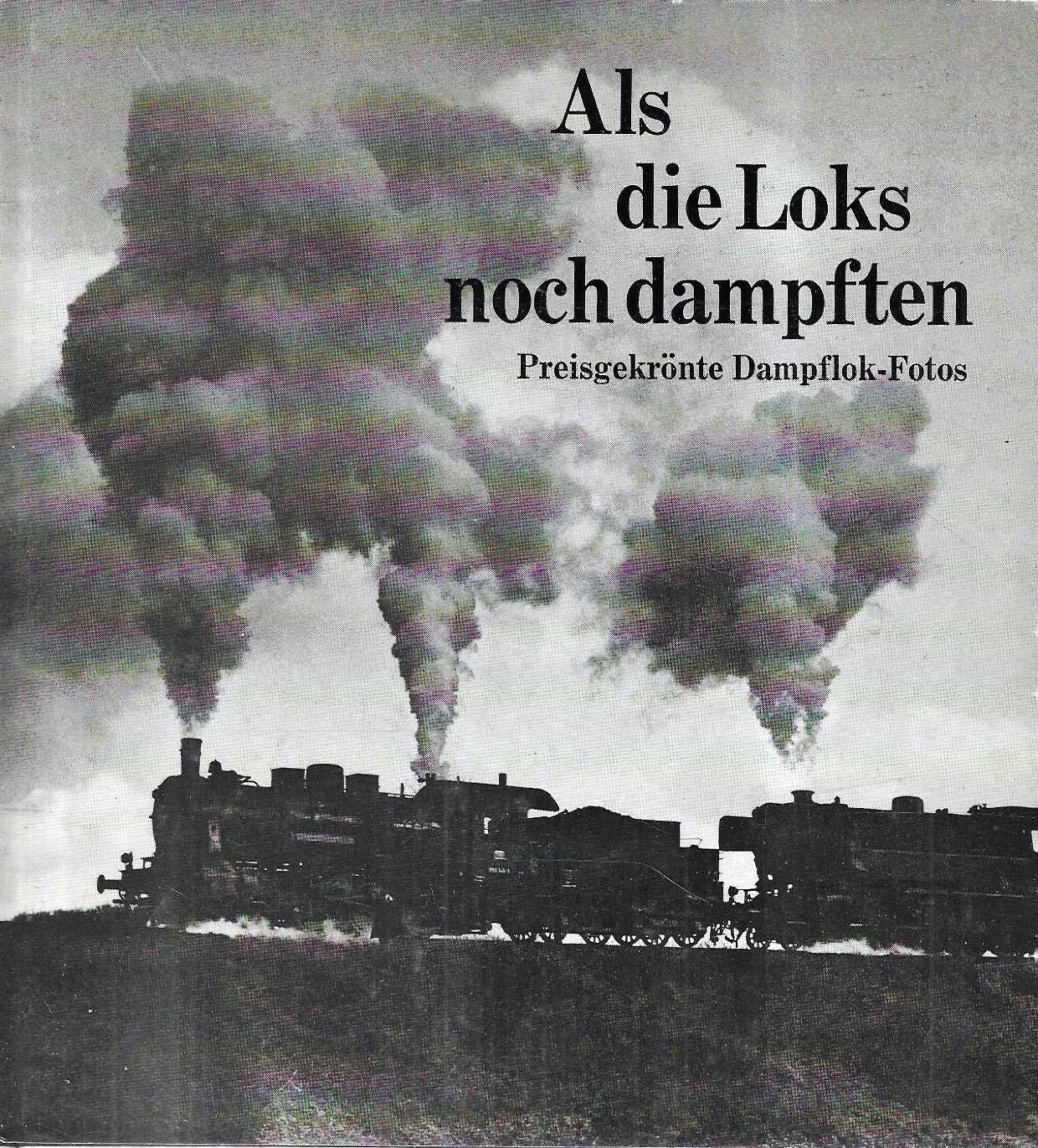 Als die Loks noch dampften. PreisgekrönteDampflok-Fotos