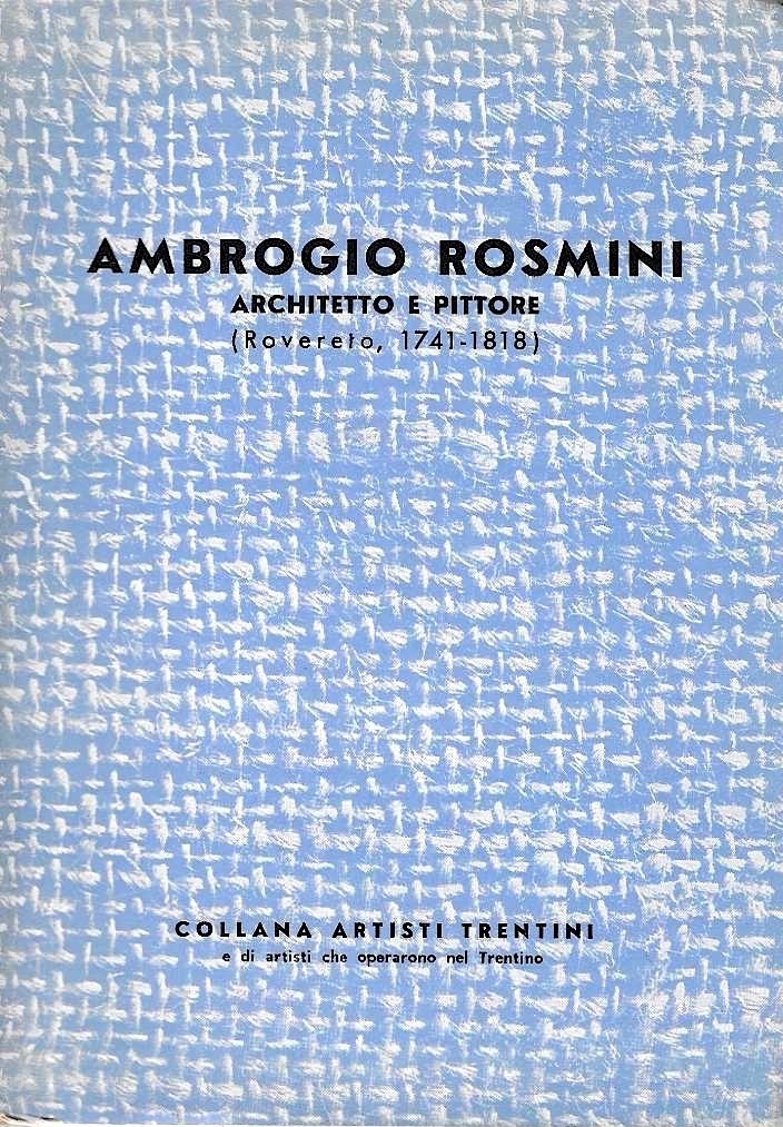 Ambrogio Rosmini architetto e pittore (Rovereto, 1741-1818)