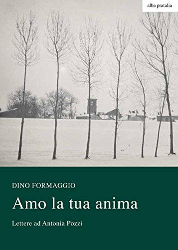 Amo la tua anima. Lettere ad Antonia Pozzi con altre …