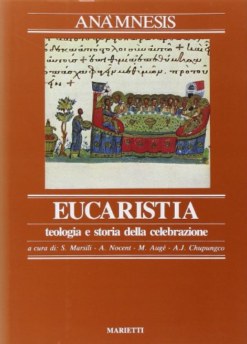 Ana' mnesis. L' Eucarestia. Teologia e storia della celebrazione (Vol. …