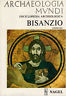 Archaeologia Mundi. Enciclopedia Archeologica. Bisanzio