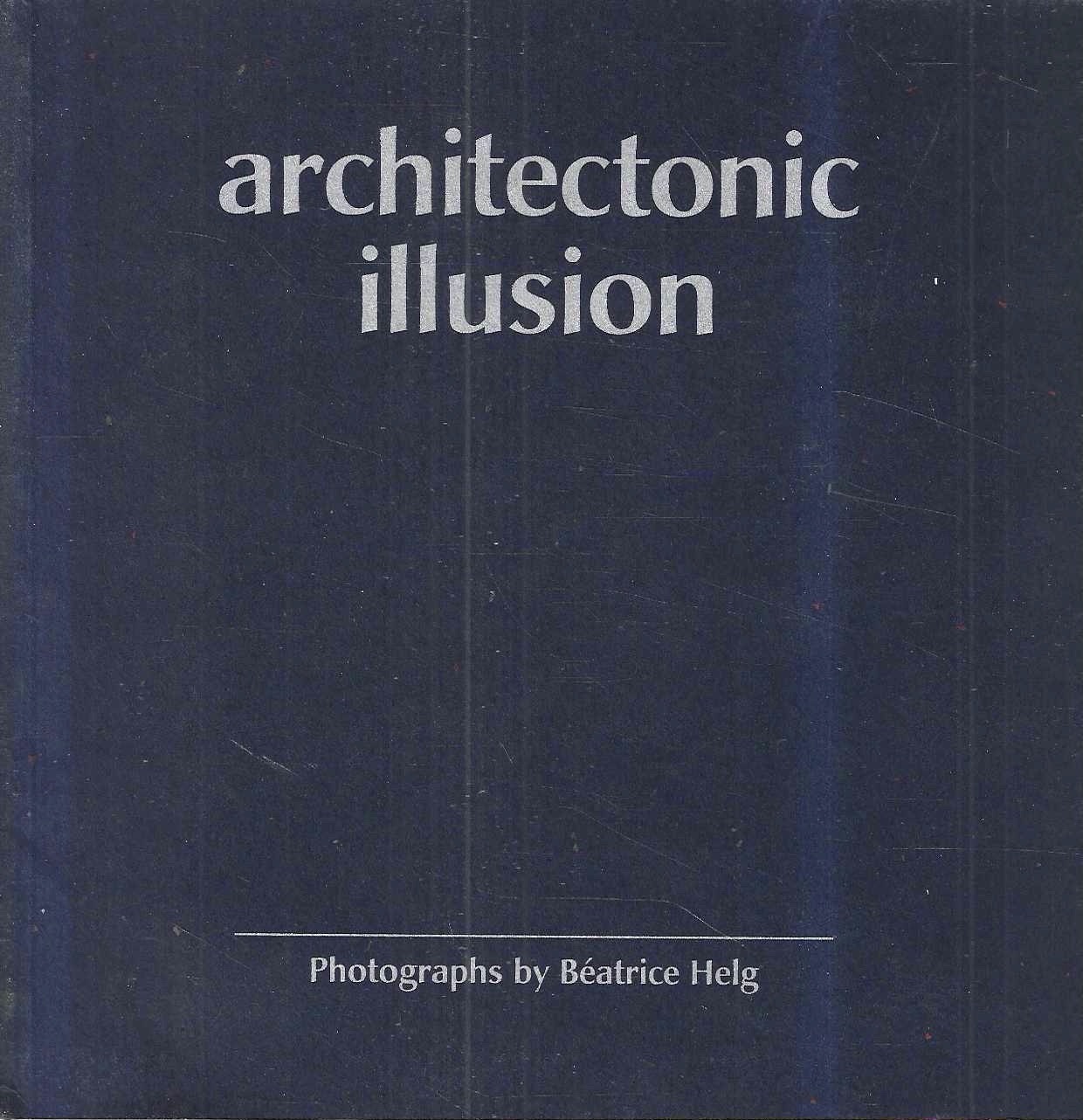 Architectonic illusion. Photographs by Béatrice Helg - Catalogo della Mostra, …