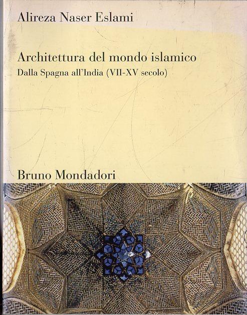 Architettura del mondo islamico : dalla Spagna all'India (VII-XV secolo)