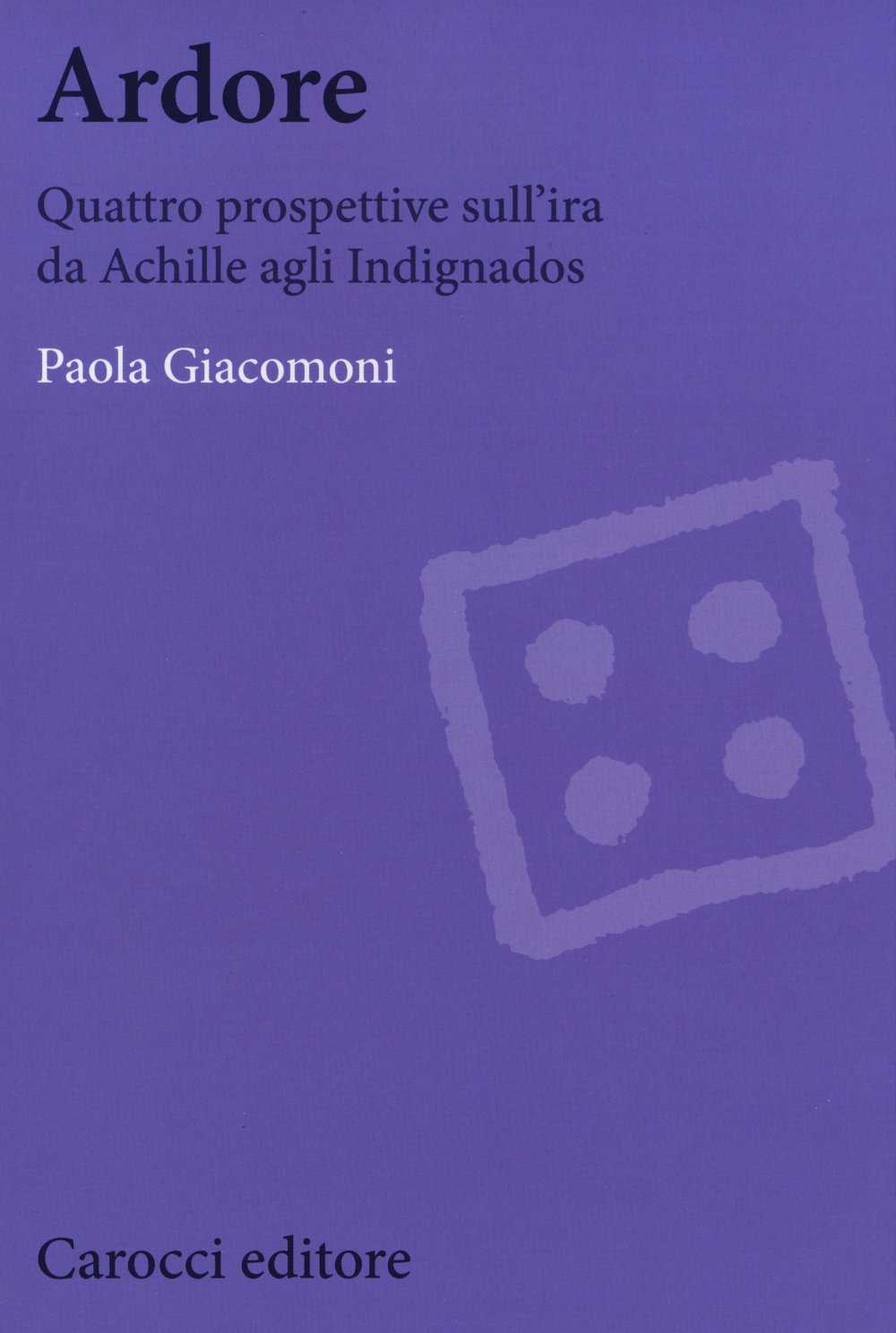 Ardore. Quattro prospettive sull'ira da Achille agli Indignados