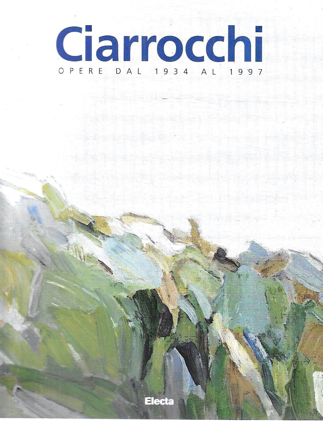 Arnoldo Ciarrocchi. Opere dal 1937 al 1997. Catalogo della Mostra …