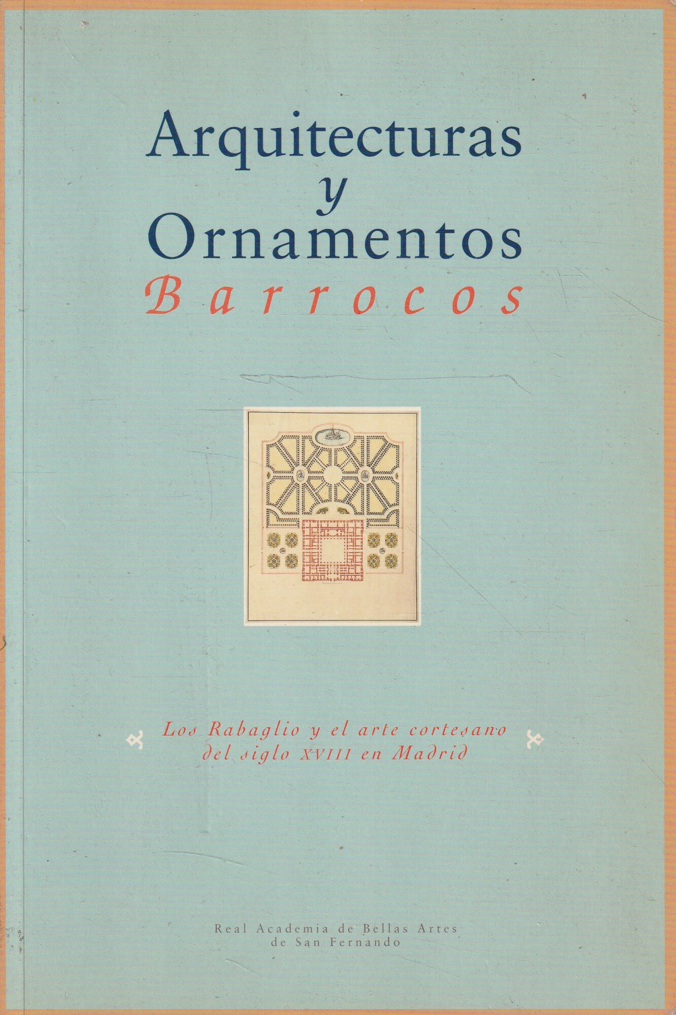 Arquitecturas y Ornamentos Barrocos. Los Rabaglio y el arte cortesano …