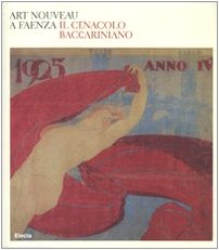 Art nouveau a Faenza. Il Cenacolo baccariniano.