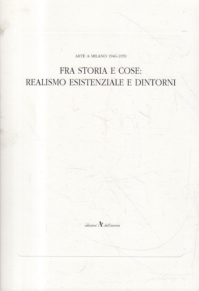 Arte a Milano 1946-1959: FRA STORIA E COSE: REALISMO ESISTENZIALE …