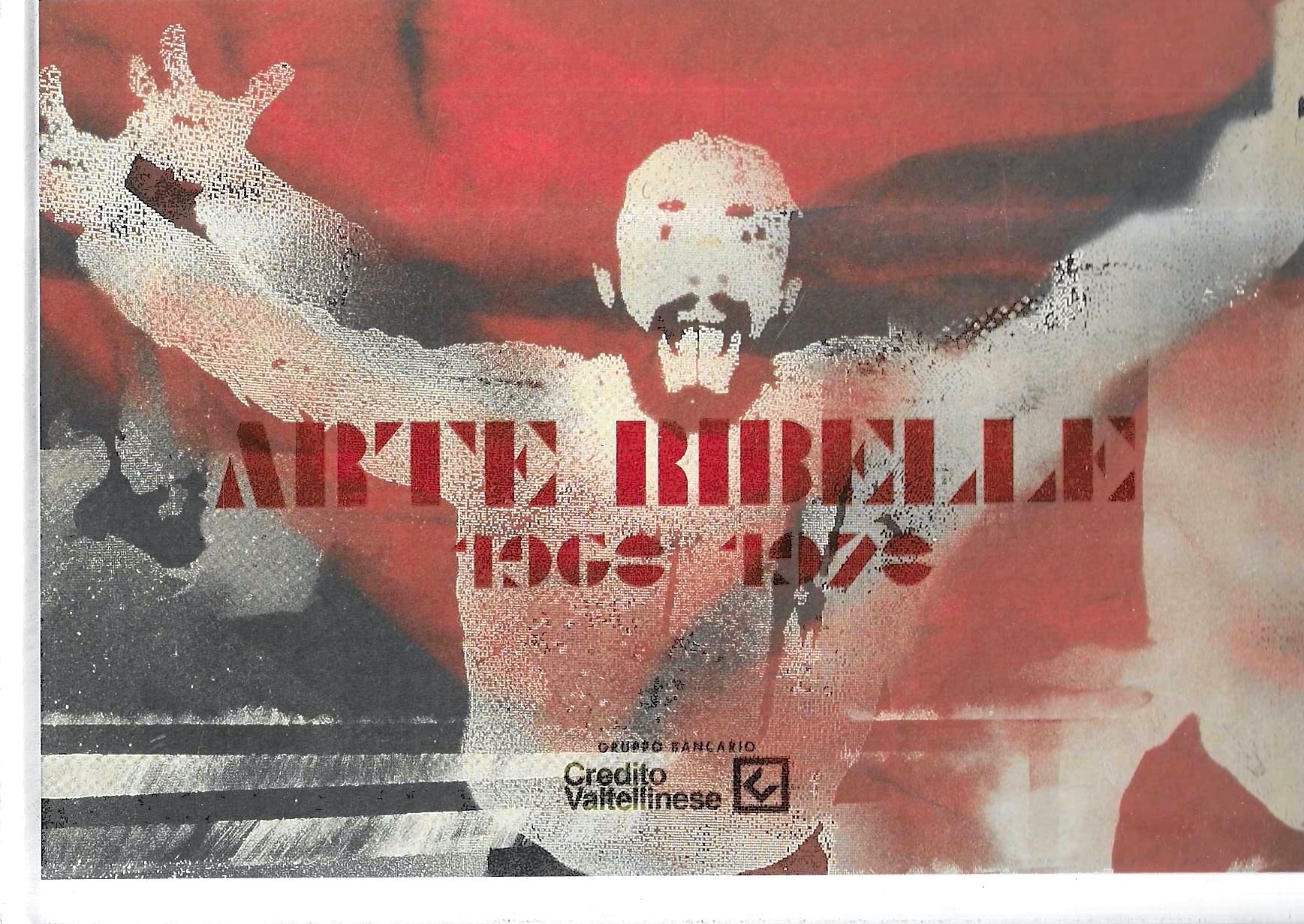 Arte ribelle 1968-1978. Artisti e gruppi dal Sessantotto (Catalogo della …