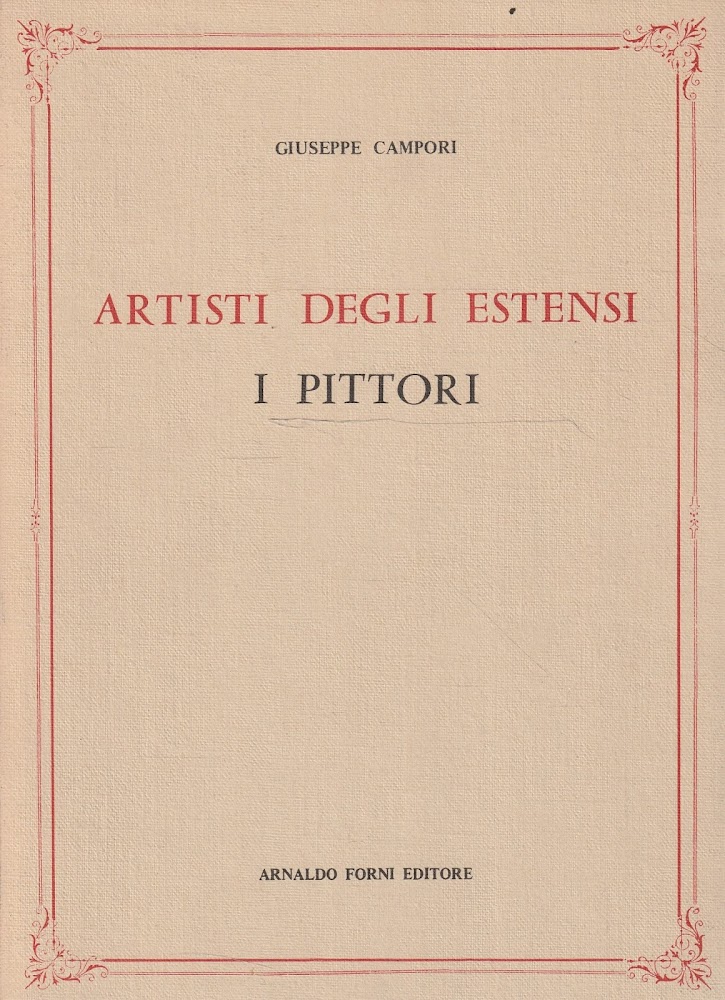 Artisti degli Estensi: i pittori. Con documenti inediti ed indici