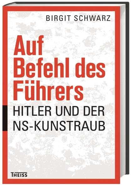 Auf Befehl des Führers: Hitler und der NS-Kunstraub