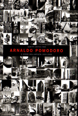 Autografato! Scritti critici per Arnaldo Pomodoro e opere dell'artista 1955-2000.