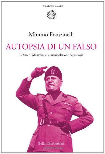 Autopsia di un falso : i diari di Mussolini e …