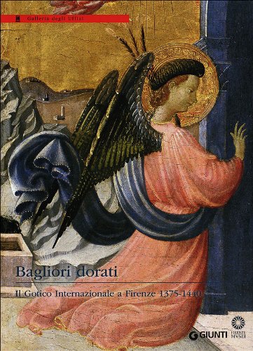 Bagliori dorati. Il Gotico Internazionale a Firenze 1375-1440. Catalogo della …