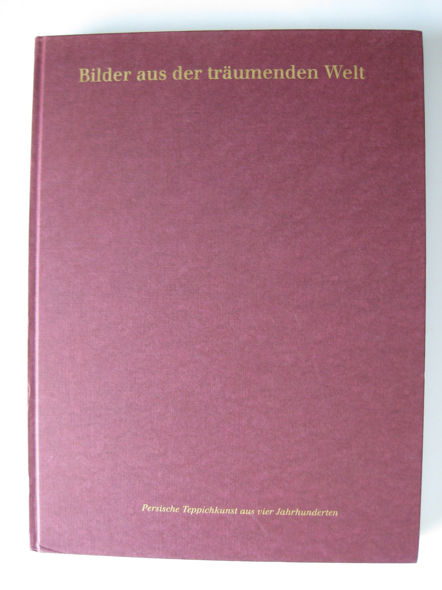 Bilder aus der träumenden Welt. Persische Teppichkunst aus 4 Jahrhunderten