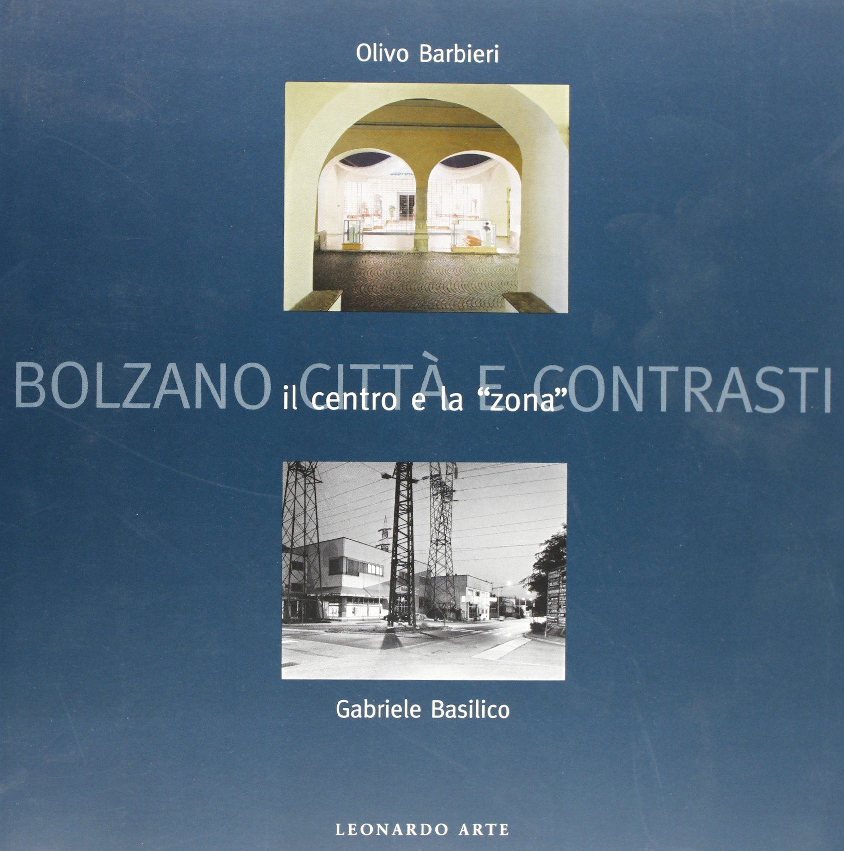 Bolzano, città di contrasti. Il centro e la «Zona». Catalogo …