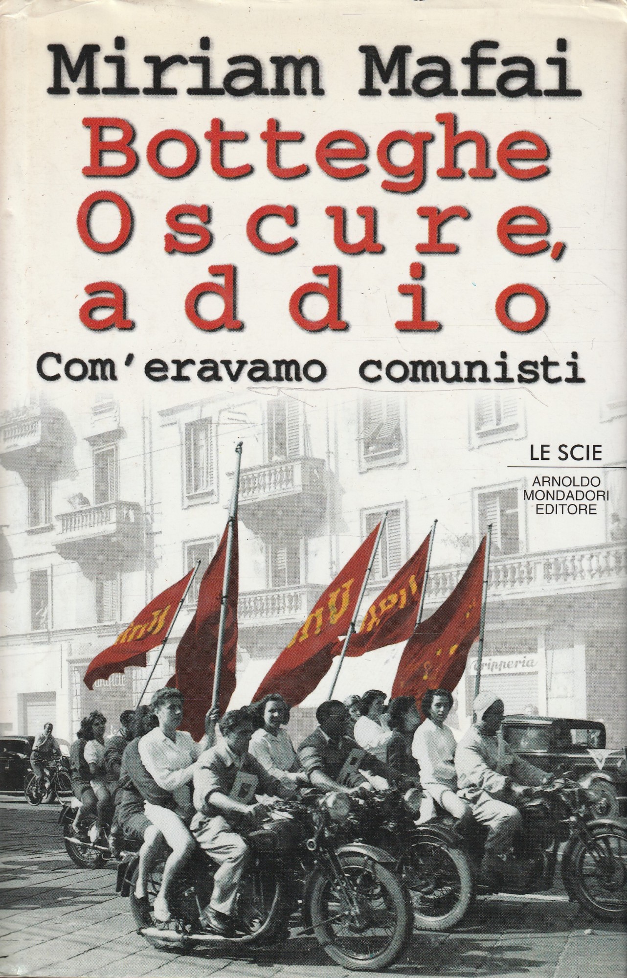 Botteghe oscure, addio : com'eravamo comunisti