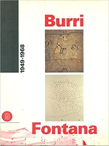 Burri e Fontana (1949-1968). Ediz. italiana e inglese