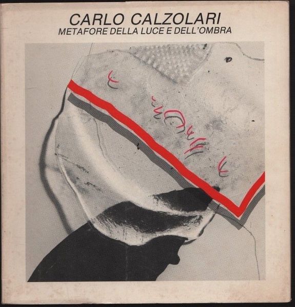 Carlo Calzolari. Metafore della luce e dell'ombra.