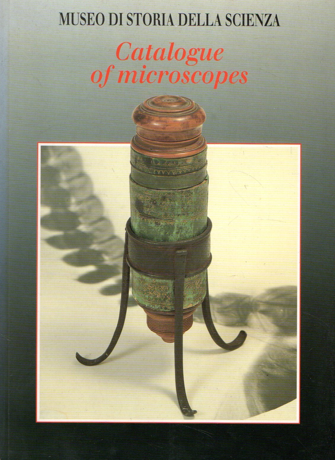CATALOGUE OF MICROSCOPES. Museo di Storia Della Scienza.