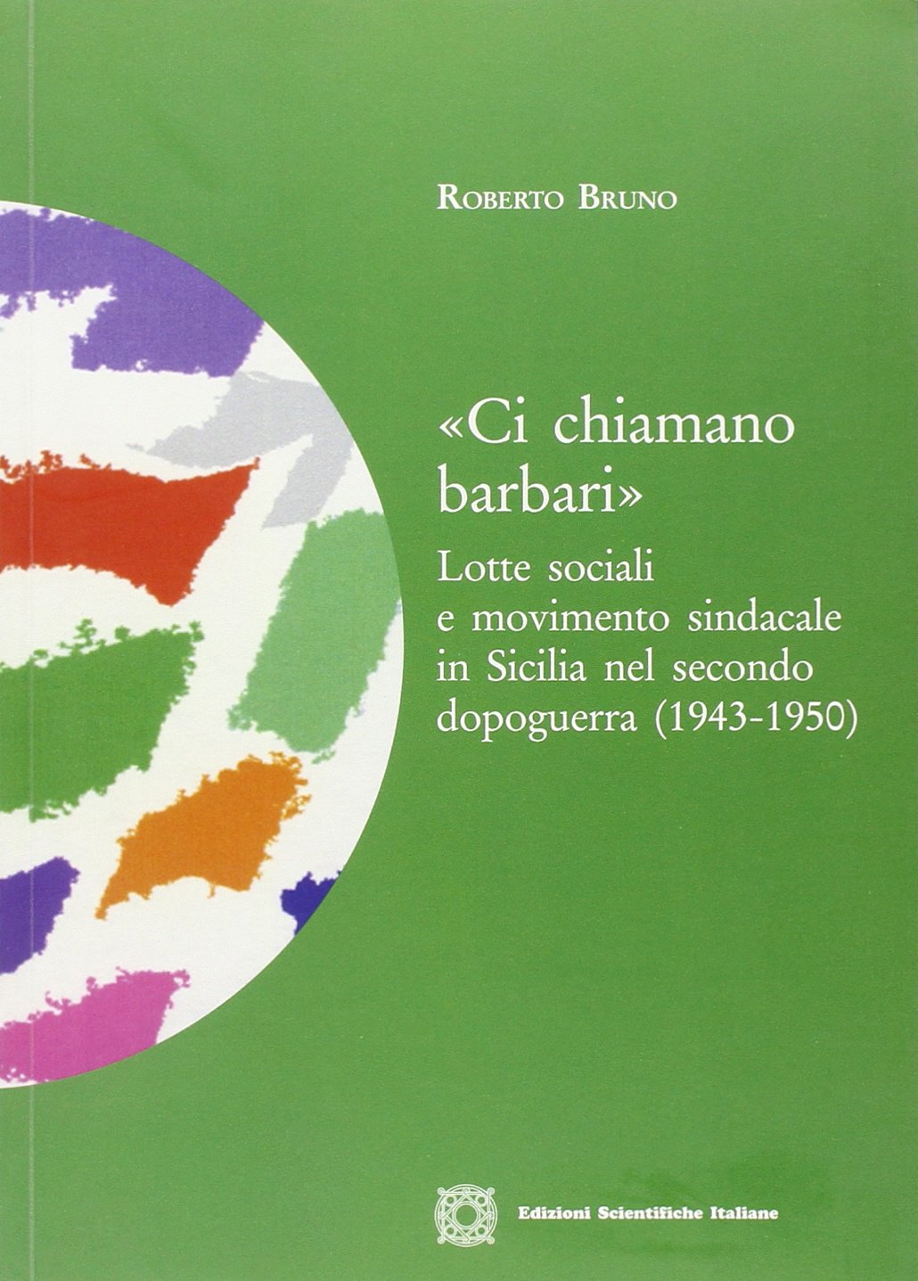 «Ci chiamano barbari». Lotte sociali e movimento sindacale in Sicilia …