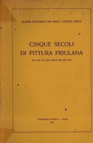 Cinque secoli di pittura friulana.