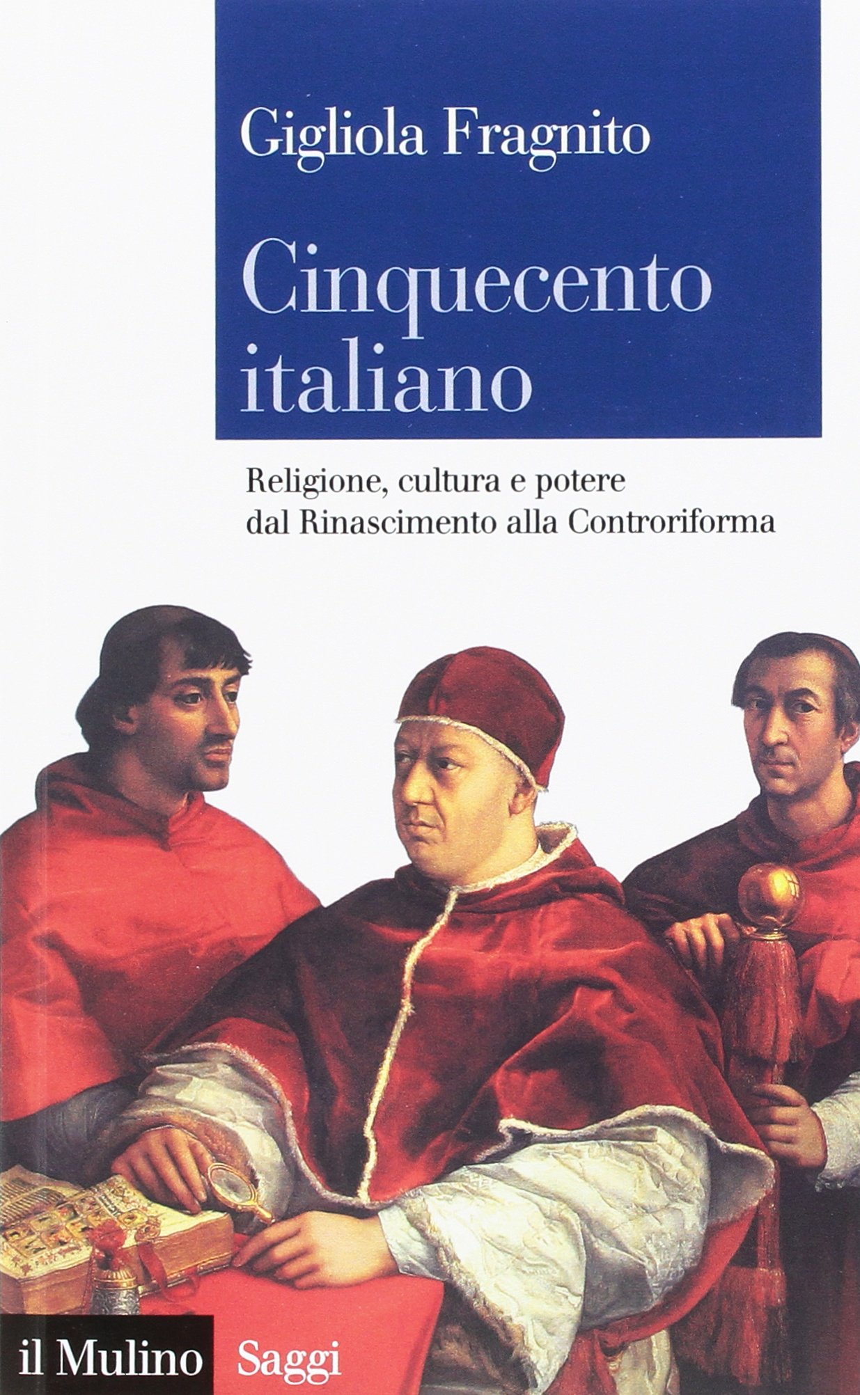 Cinquecento italiano. Religione, cultura e potere dal Rinascimento alla Controriforma
