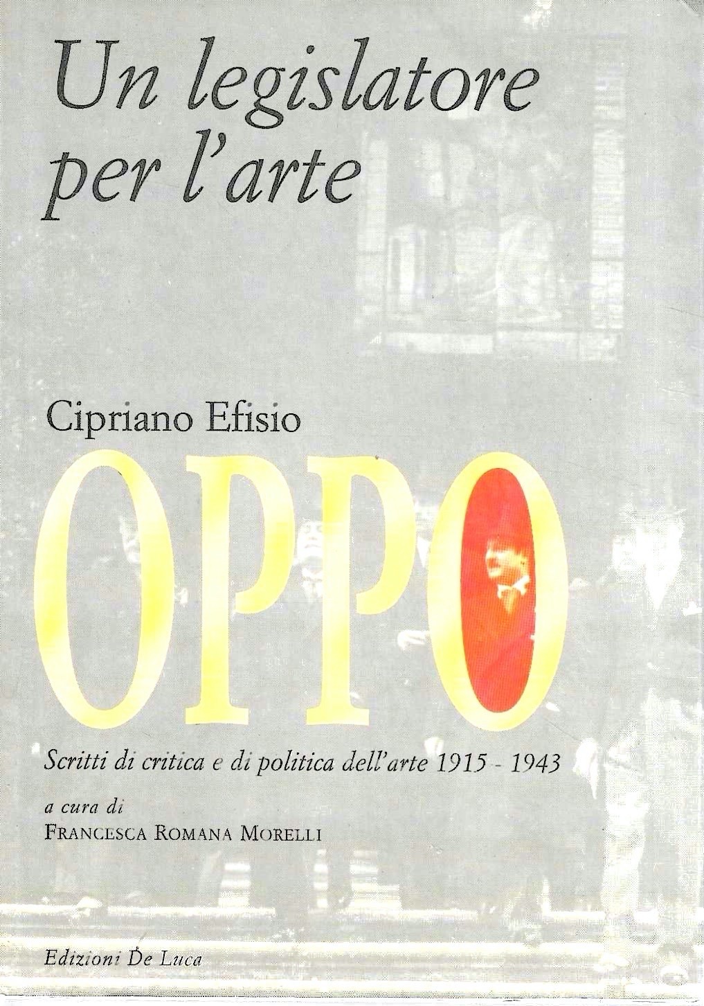 Cipriano Efisio Oppo. Un legislatore per l'arte. Scritti di critica …