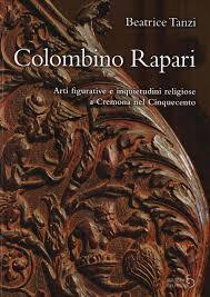 Colombino Rapari. Arti figurative e inquietudini religiose a Cremona nel …