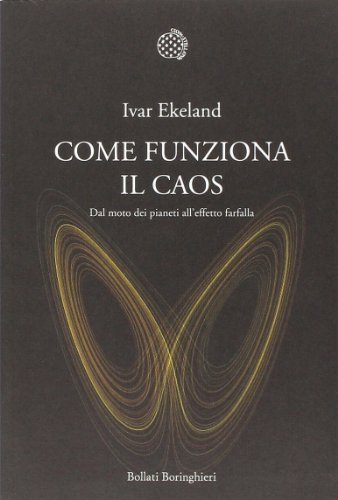 Come funziona il caos : dal moto dei pianeti all'effetto …