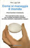 Come si maneggia il mondo