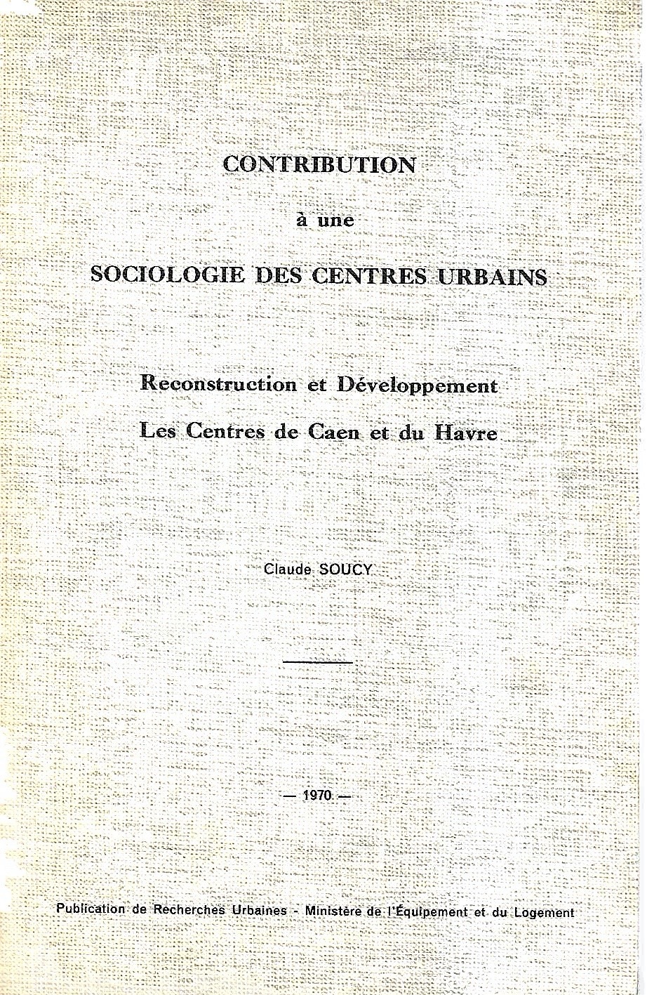 Contribution à une sociologie des centres urbains. Reconstruction et Développement. …