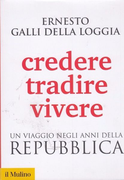 Credere, tradire, vivere. Un viaggio negli anni della Repubblica