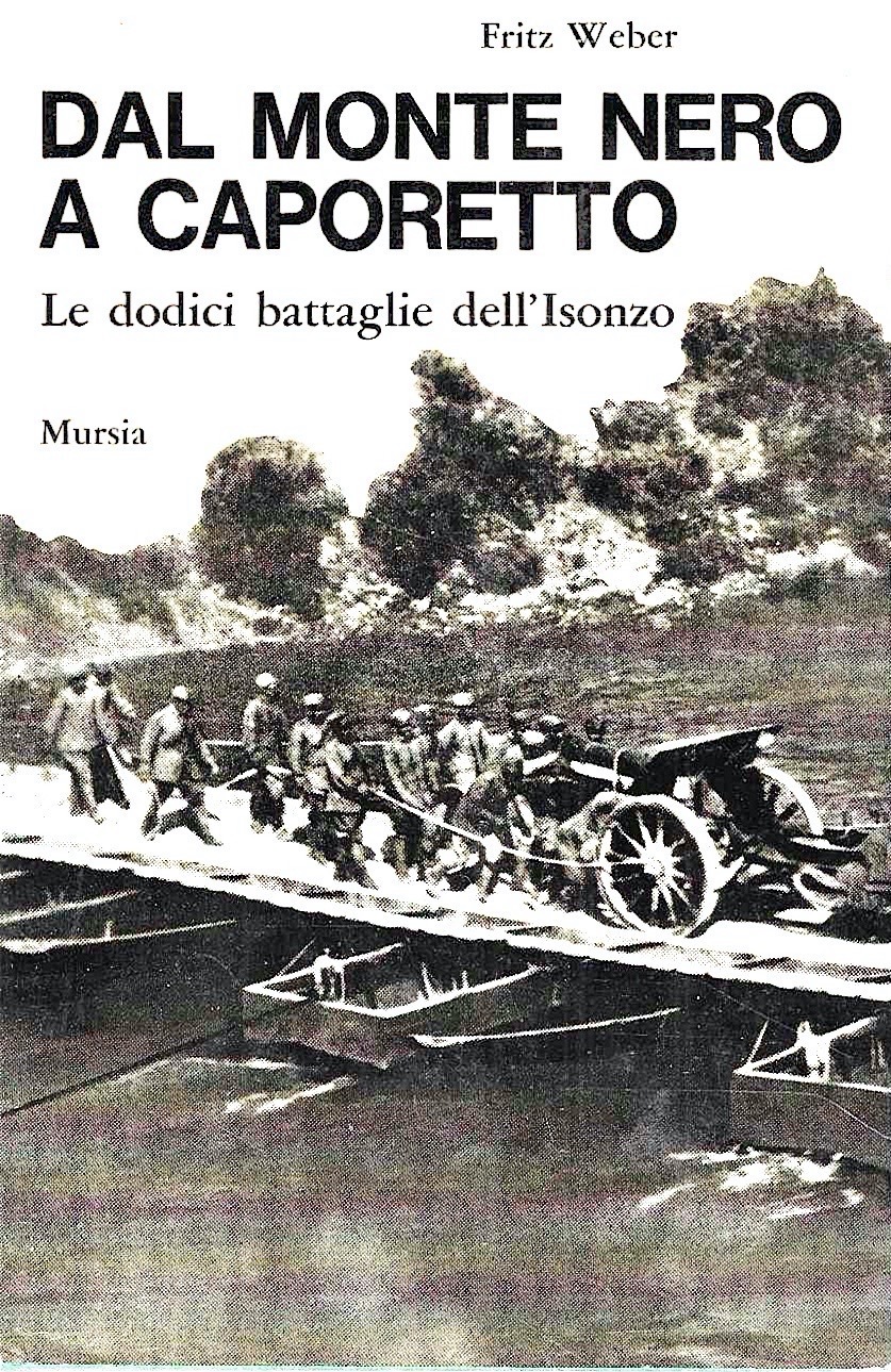 Dal Monte Nero a Caporetto. Le dodici battaglie dell' Isonzo …