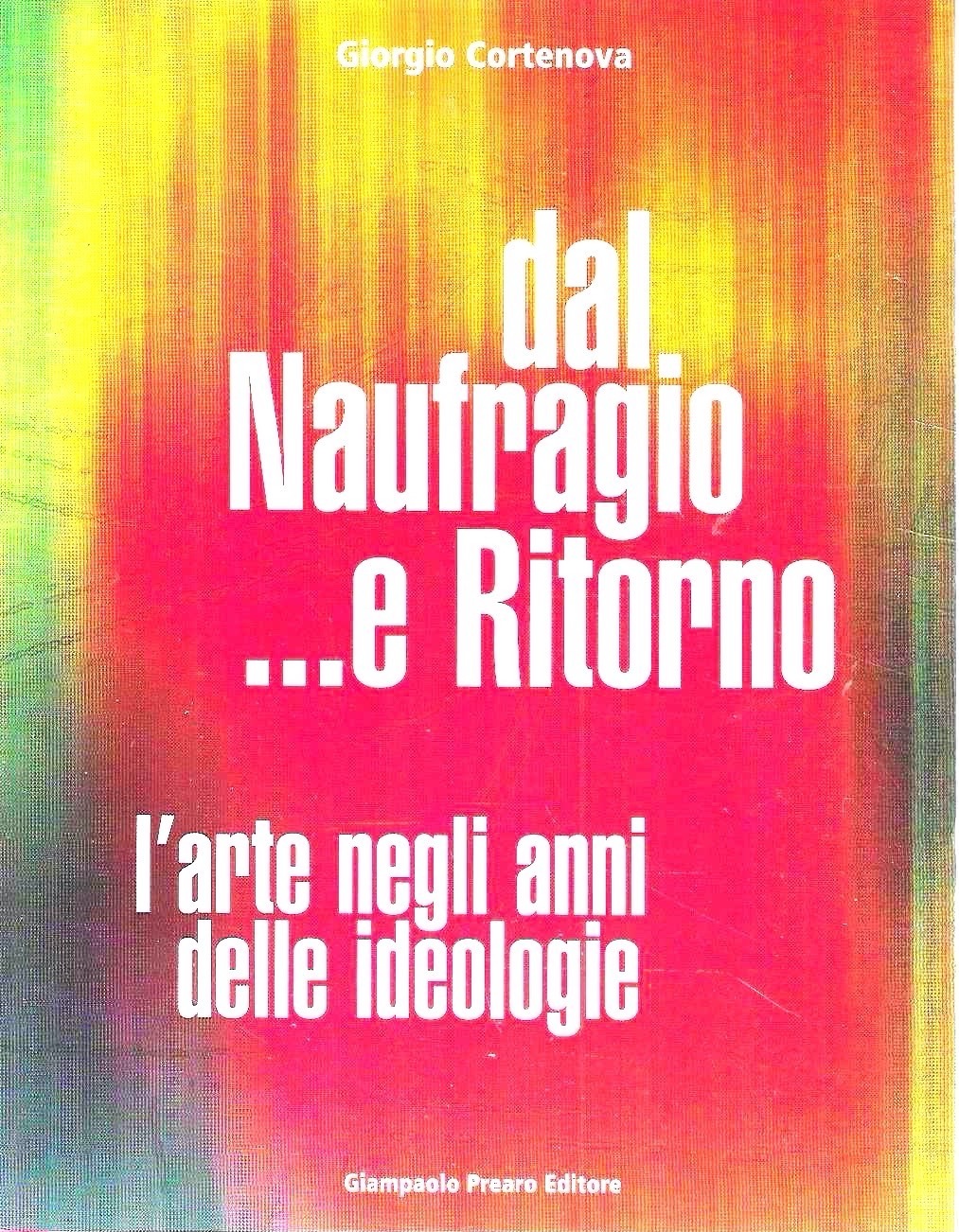 Dal Naufragio ... e Ritorno. L'arte negli anni delle ideologie