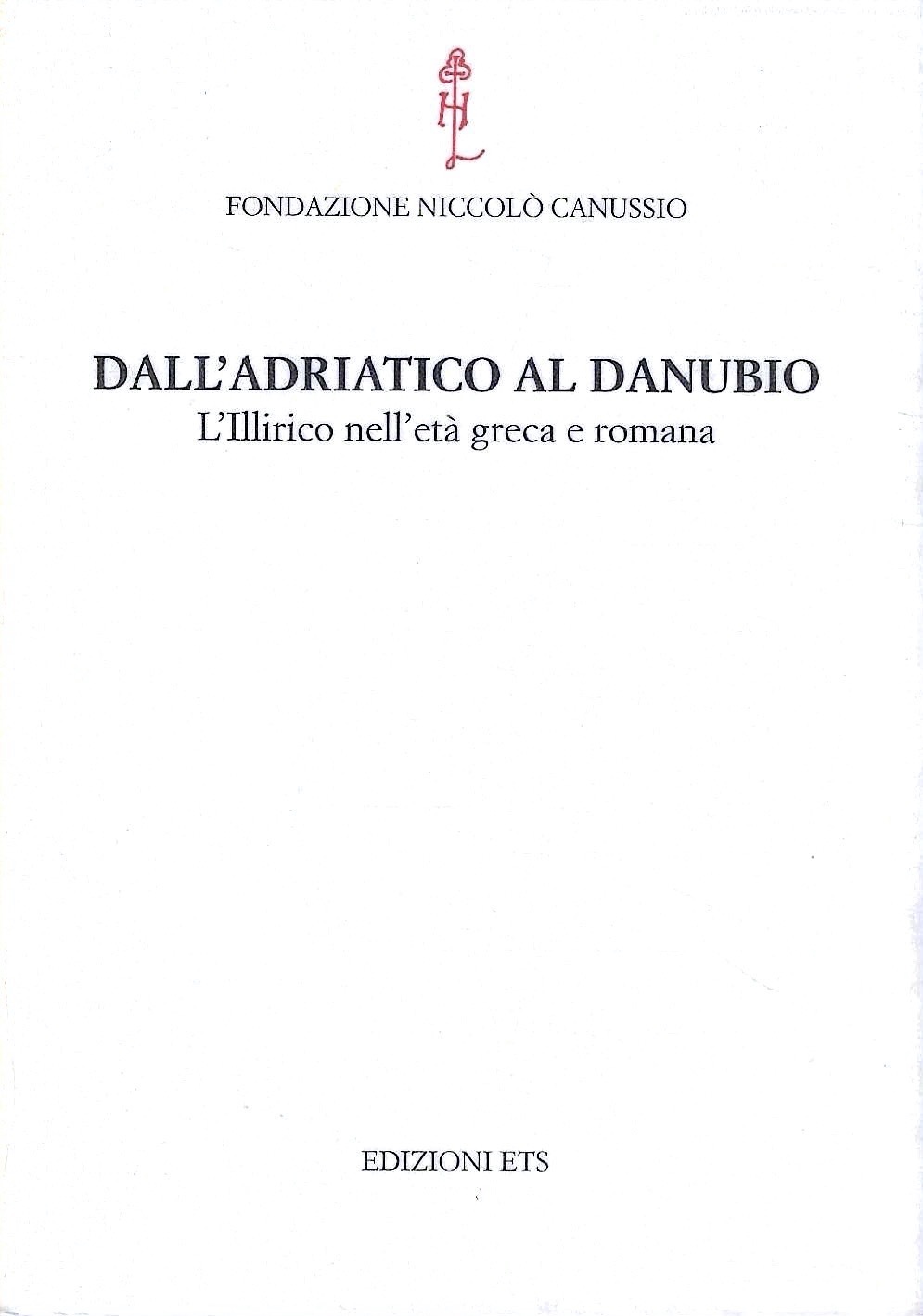 Dall'Adriatico al Danubio. L'illirico nell'età greca e romana. Atti del …