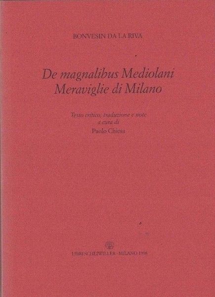 De magnalibus Mediolani. Meraviglie di Milano. A cura di Paolo …