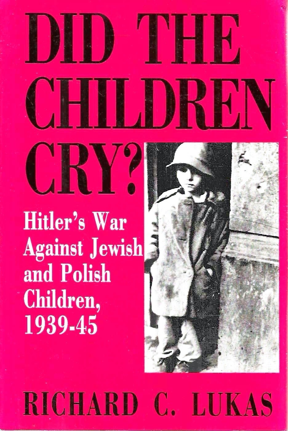 Did the Children Cry?: Hitler's War Against Jewish and Polish …