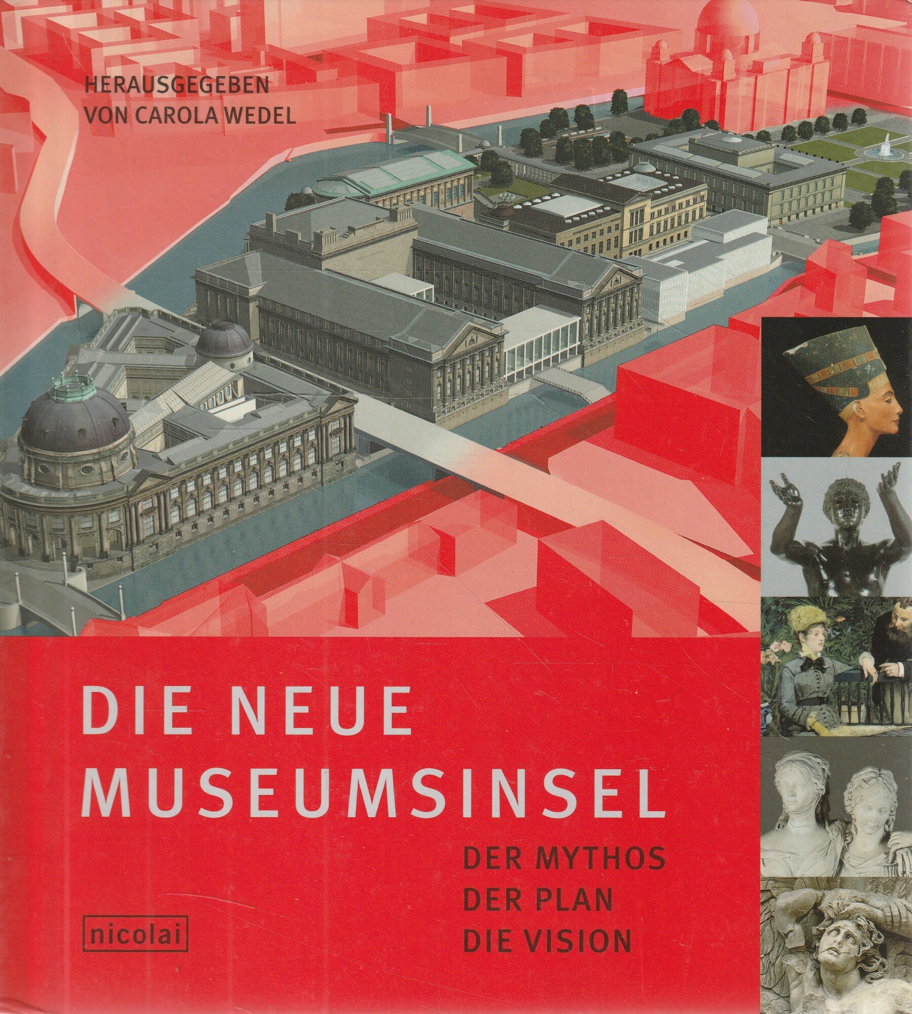 Die neue Museumsinsel. Der Mythos, der Plan, die Vision