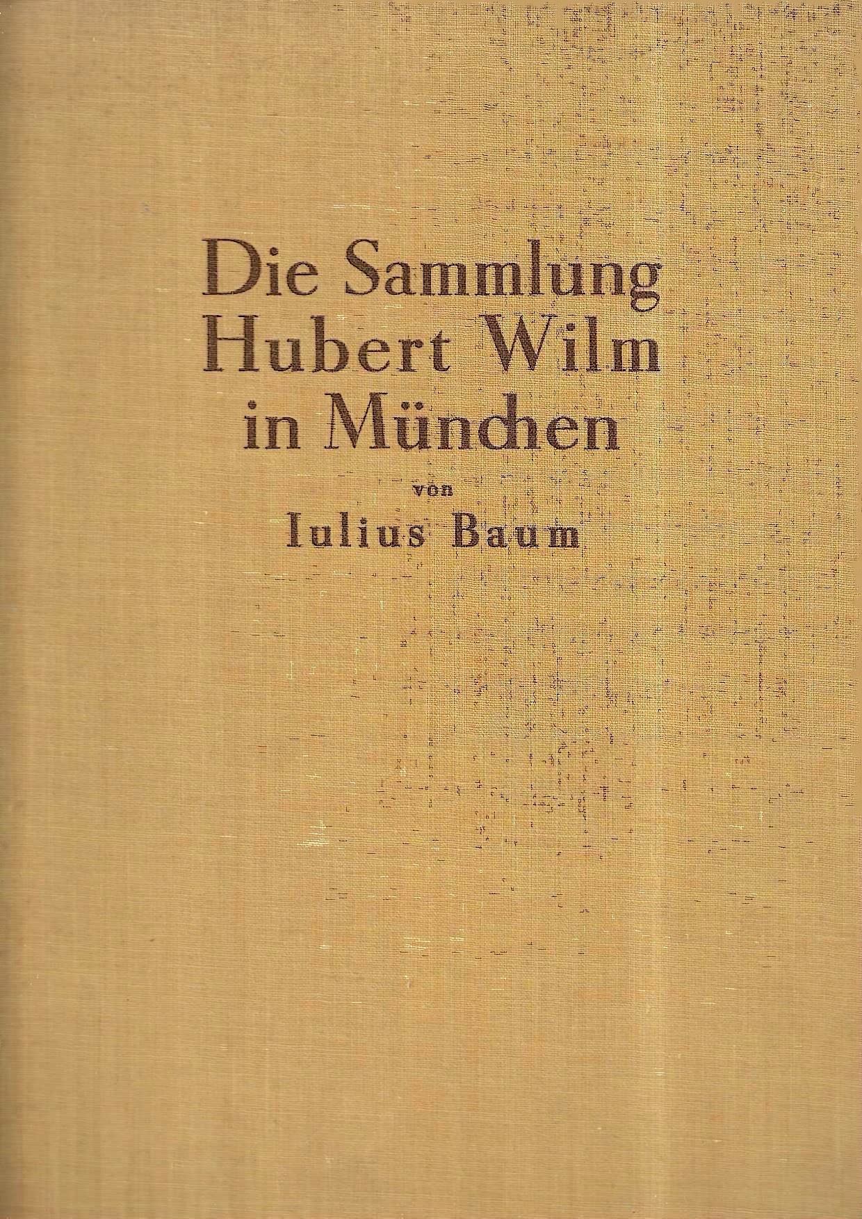 Die Sammlung Hubert Wilm in München