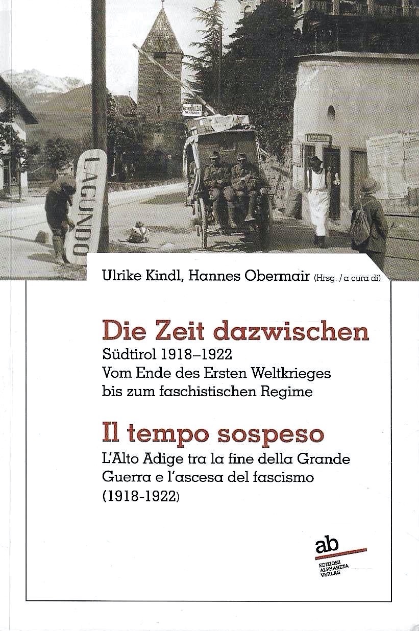 Die Zeit dazwischen. Südtirol 1918-1922. Vom Ende des Ersten Weltkrieges …