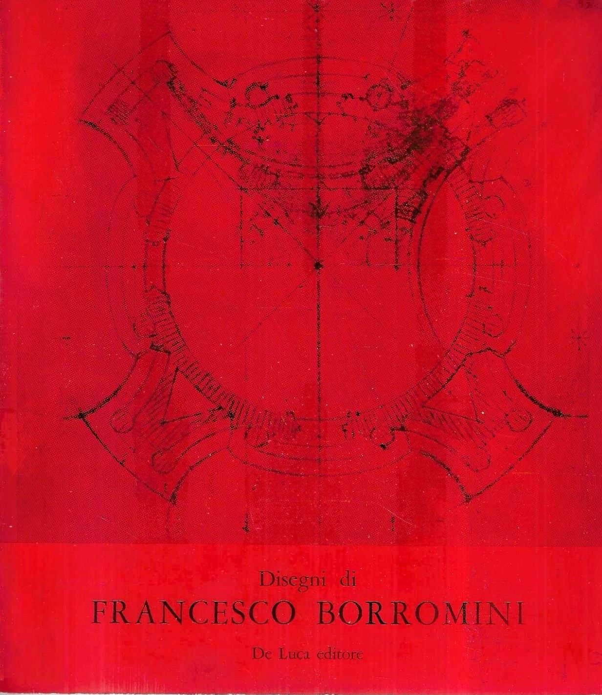 Disegni di Francesco Borromini (Catalogo della Mostra - Roma, 1967)
