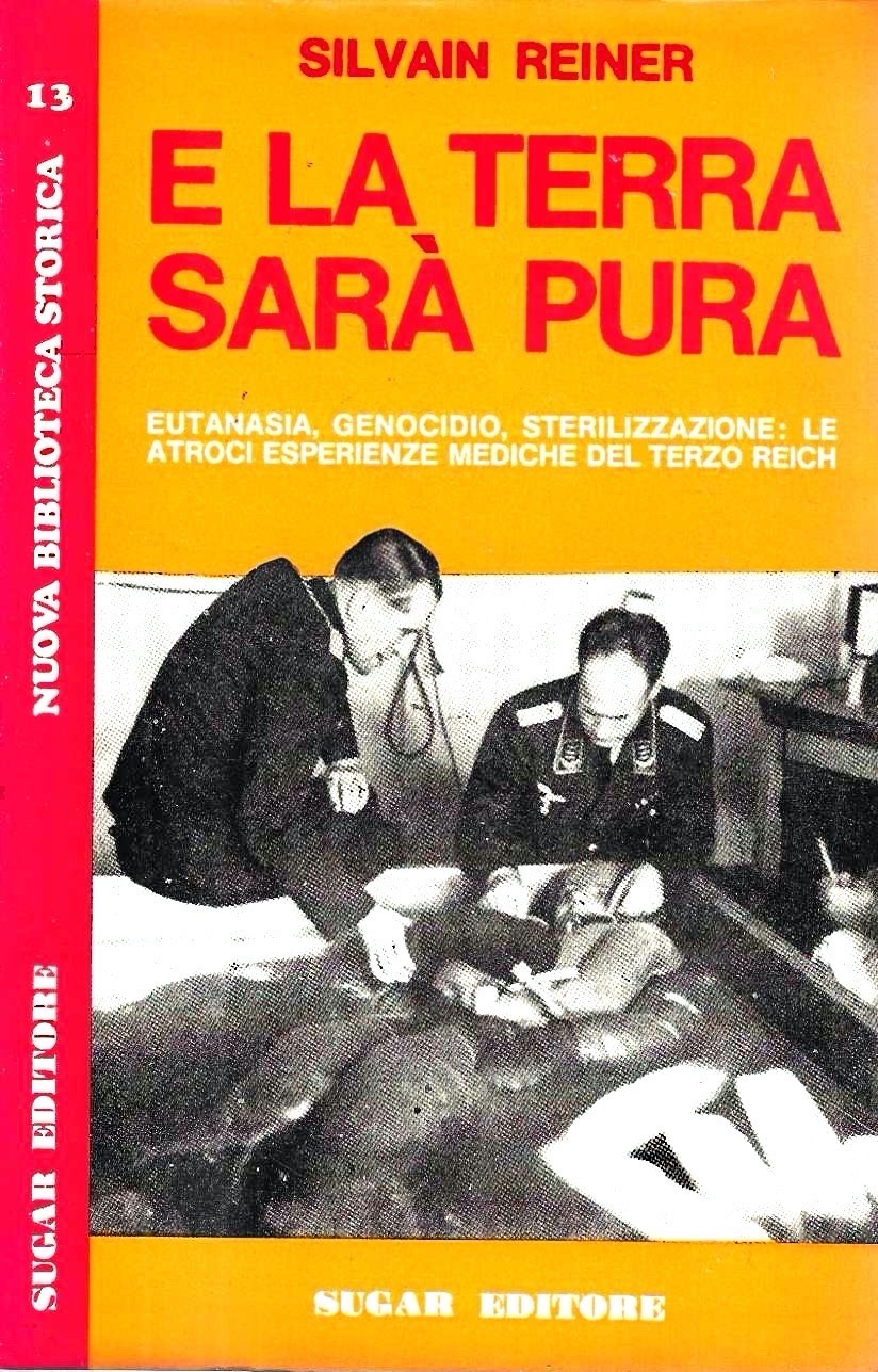 E la terra sarà più pura. Eutanasia, genocidio, sterlizzazione: le …