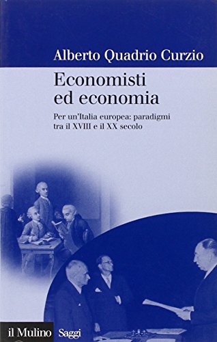 Economisti ed economia. Per un'Italia europea: paradigmi tra il XVIII …