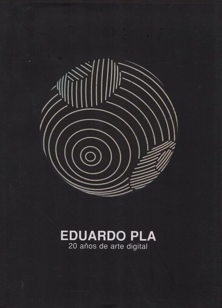 Eduardo Pla. 20 anos de arte digital.