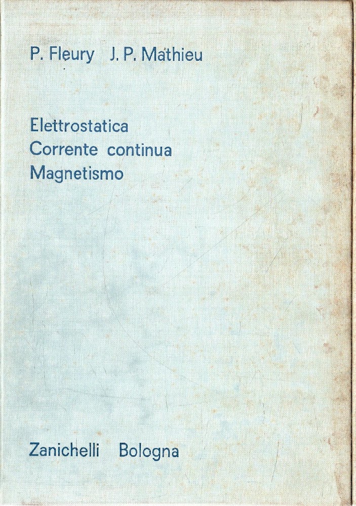 Elettrostatica, Corrente continua, Magnetismo. Trattato di fisica generale e sperimentale. …