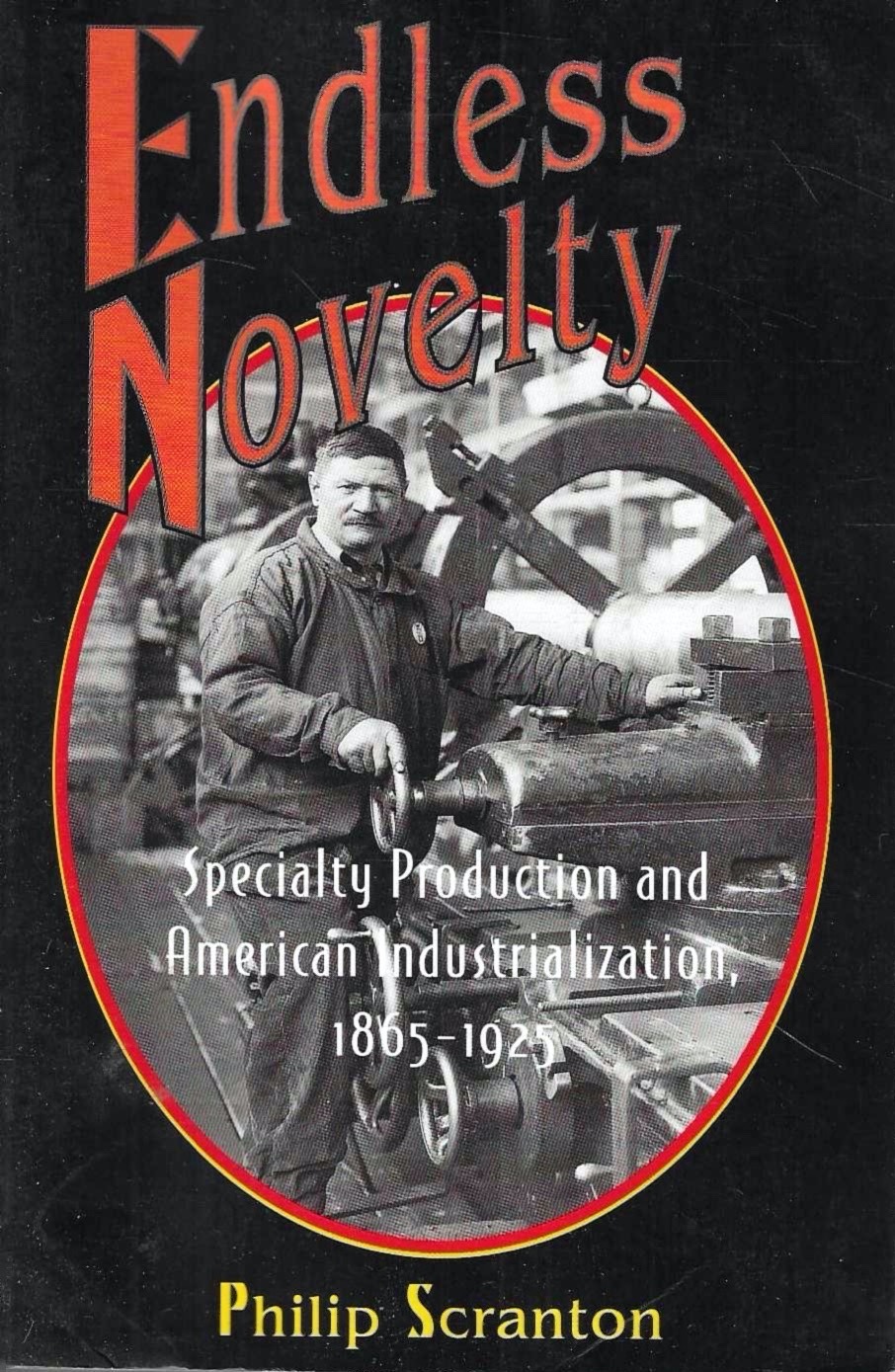 Endless Novelty: Specialty Production and American Industrialization, 1865-1925