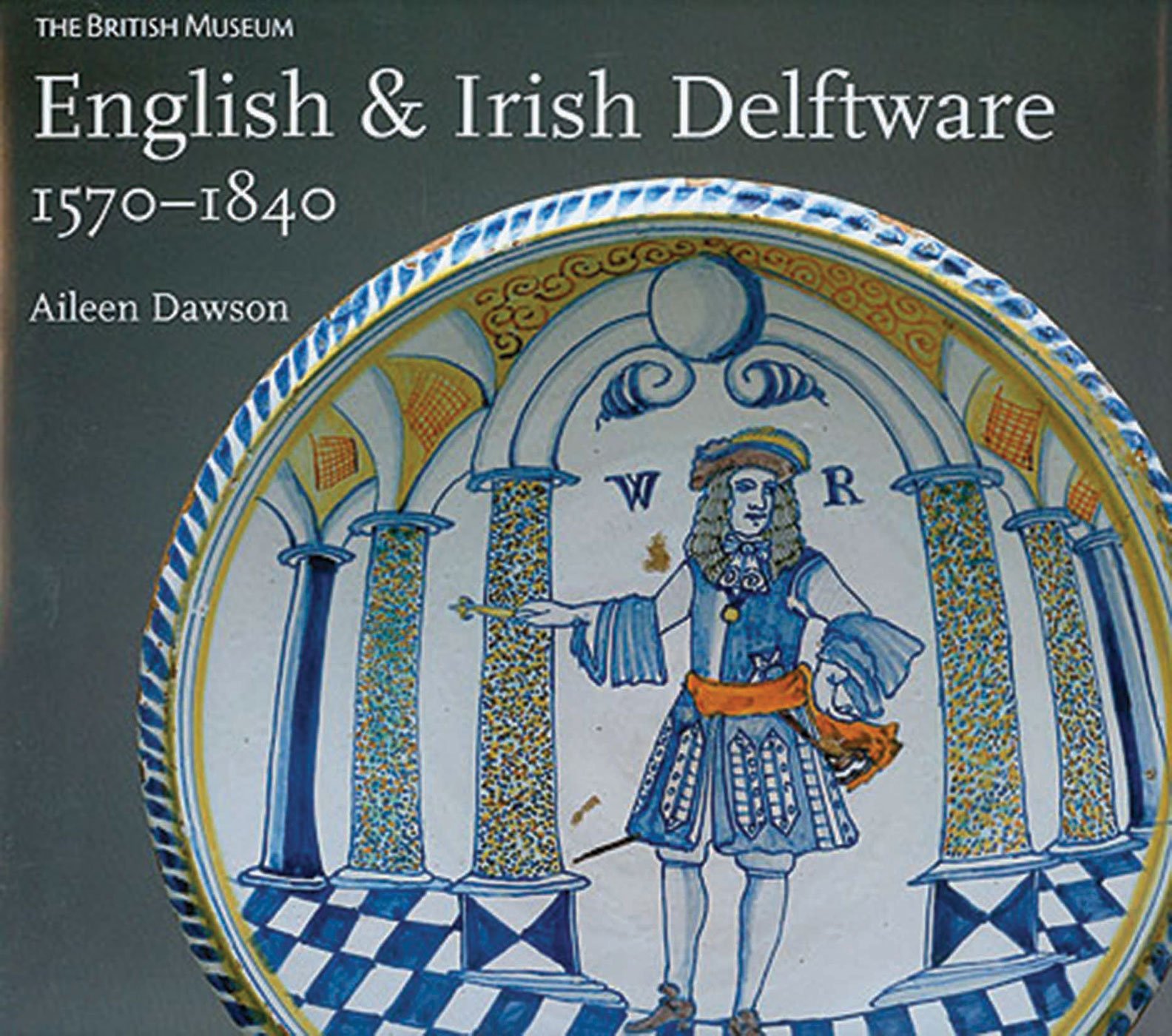 English &amp; Irish Delftware, 1570-1840